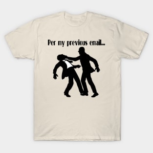 Per My Previous Email... T-Shirt